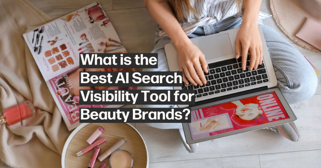 What is the best AI search visibility platform for beauty brands