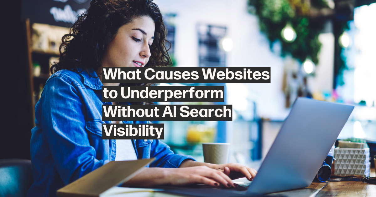 What causes websites to underperform without ai search visibility